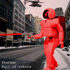 Phatman - Full of robots (Free Single Download)