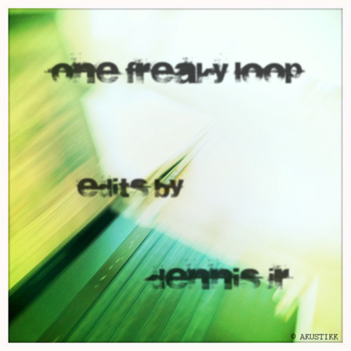 One Freaky Loop - Edits by Dennis Jr