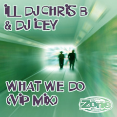 DJ Icey & Ill DJ Chris B - What We Do (VIP Mix)