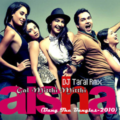Aisha - Gal Mitthi Mitthi (Bang The Bangles-2010) - DJ Taral Rmx