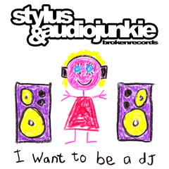 I Want To Be A DJ - AudioJunkie & Stylus - OUT NOW!!