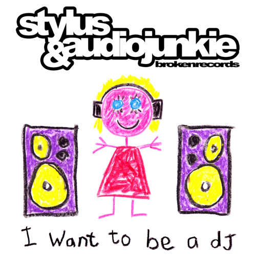 I Want To Be A DJ - AudioJunkie & Stylus - OUT NOW!!