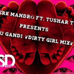 Tu Gandi [Dirty Girl Mix]