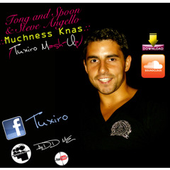 Tong and Spoon & Steve Angello - Muchness Knas (Tuxiro Mash-Up)