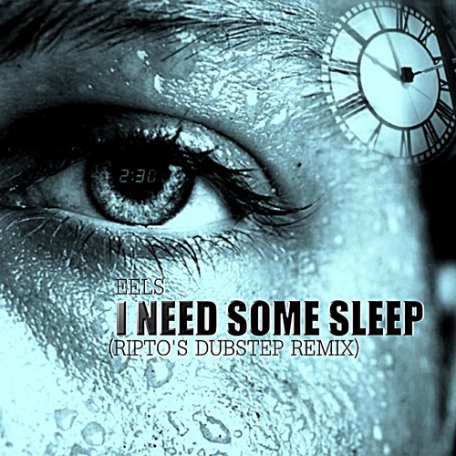 eels i need some sleep riptos dubstep remix