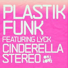 Plastik Funk feat Lyck 'Cinderella Stereo' (Progression Remix)