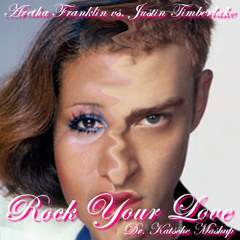 Aretha Franklin vs. Justin Timberlake - Rock Your Love (Dr. Katsche Mashup)