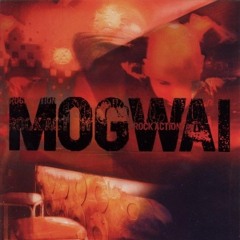 Mogwai - You Don't Know Jesus