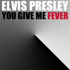 ELVIS PRESLEY - You Give Me Fever (Spankox Radio Edit)