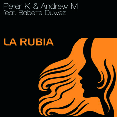 Peter K & Andrew M feat. Babette Duwez - La Rubia ( Slicerboys Remix )