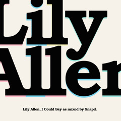 I Could Say (Snapd Mix) - Lily Allen