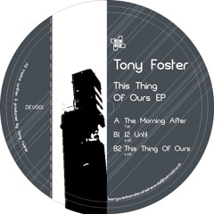 Tony Foster - This Thing Of Ours EP (DEVR01)Vinyl available directly from Devoted