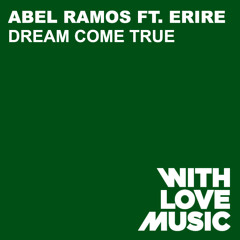 Abel Ramos Ft Erire - Dream Come True (Original Dub) Preview