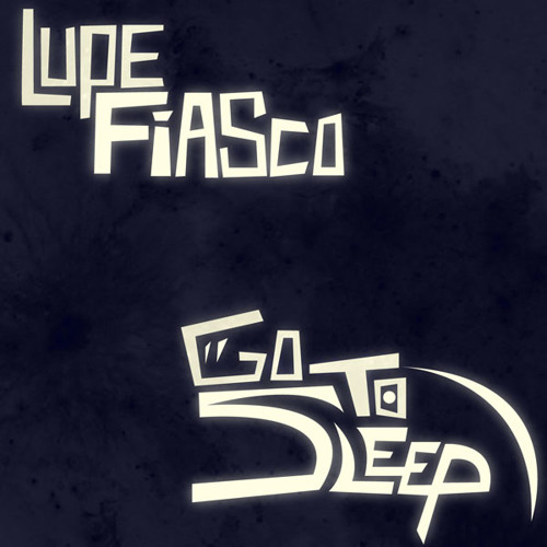 Lupe Fiasco - Go To Sleep