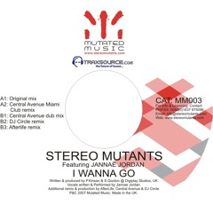 MM003 Stereo Mutants ft Jannae Jordan 'I Wanna Go' (Central Avenue Miami club mix)