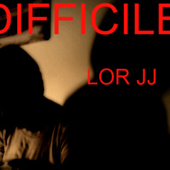 Difficile - Lor JJ