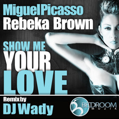 MIGUEL PICASSO / REBEKA BROWN - SHOW ME YOUR LOVE (Jan.2011)