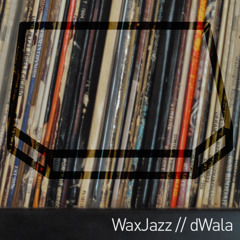 WaxJazz // dWala