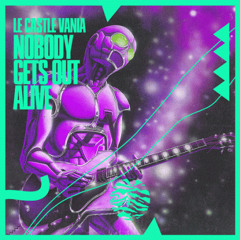 Le Castle Vania - Nobody Gets Out Alive (Noisia Remix)