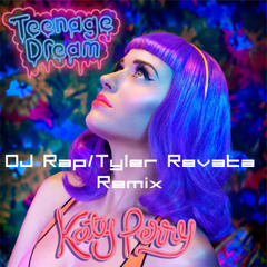 Teenage Dream (DJ Rap / Tyler Revata Remix)