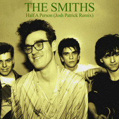 The Smiths - Half A Person (Josh Patrick Remix)