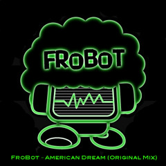 FroBot - Amercian Dream (Original Mix)