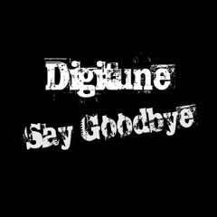 Digitunes - Say Goodbye (AVAILABLE NOW!)