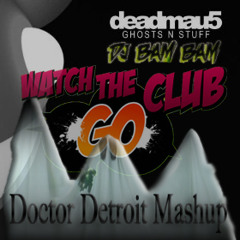 Watch The Club Go N Stuff (Doctor Detroit Mashup)
