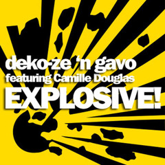 Deko-ze n' Gavo - Explosive! feat. Camille Douglas * Original Mix