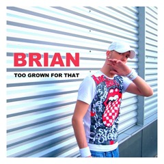 Brian - Too Grown For That (Leeyou And Danceey Single Version)