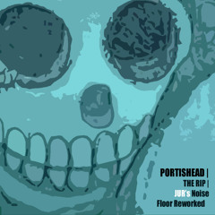The Rip (JUR's Noise Floor Reworked) by Portishead