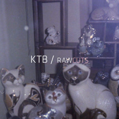 KTB - Raw Cuts