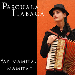 Pascuala Ilabaca - "Ay mamita, mamita"