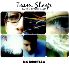 Team Sleep -  Ever (NX Bootleg)