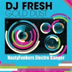 DJ Fresh - Gold Dust ( NastyFunkers Electro Banger )