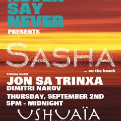Sasha-Never Say Never @ Ushuaia Beach Club,Ibiza 2-9-10