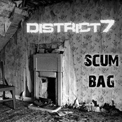 Scum Bag - District7 (NOW FREE)