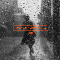 Love Amongst Ruin - Home (Baxta Remix)