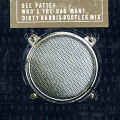 Dee Patten - Who's The Badman (Dirty Harris Bootleg Mix) FREE DOWNLOAD