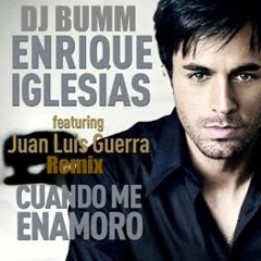 ENRiQUE IGLESIAS Y JUAN LUIS GUERRA-CUANDO ME ENAMORO(DJ BUMM NOJU RMX)
