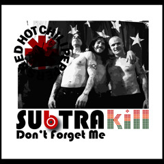 Red Hot Chilli Peppers - Don't Forget Me (Subtrakill Remix) *FREE DOWNLOAD*