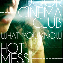 Two Door Cinema Club - What You Know (Hot Mess Remix)