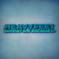 HeavyFeet - Sawdust & Sultanas EP (Mini-Mix)