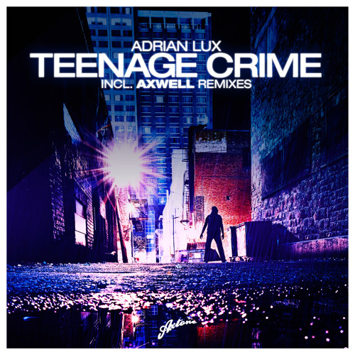 Adrian Lux - Teenage Crime (Axwell & Henrik B Remode)