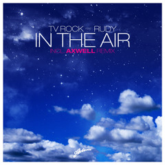 TV Rock feat. Rudy - In The Air (Axwell Remix)