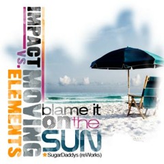 IMPACT vs. Moving Elements - Blame it on the sun (SugarDaddys rework)