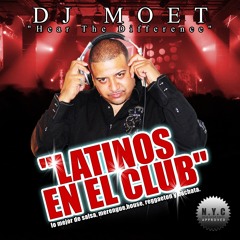 DJ MOET Latinos En El Club  vol1(latin Radio Promo)