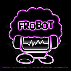 FroBot - Hammer & Anvil "Pittsburgh G-20 Protest" (Original Mix)