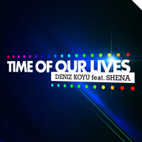 Deniz Koyu feat. Shena - Time Of Our Lifes (Original Mix)