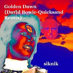 Golden Dawn {David Bowie- Quicksand Siknik remix}